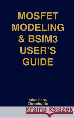 Mosfet Modeling & Bsim3 User's Guide Yuhua Cheng 9780792385752 Springer