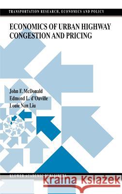 Economics of Urban Highway Congestion and Pricing John F. McDonald Edmond L. D'Ouville Louie Nan Liu 9780792386315 Kluwer Academic Publishers