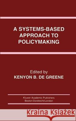 A Systems-Based Approach to Policymaking Kenyon B. D Kenyon B. De Greene K. B. D 9780792393368 Springer
