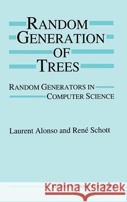 Random Generation of Trees: Random Generators in Computer Science Alonso, Laurent 9780792395287 Kluwer Academic Publishers