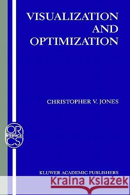 Visualization and Optimization Christopher V. Jones Jones 9780792396727 Springer