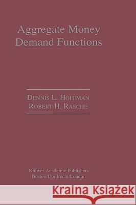 Aggregate Money Demand Functions: Empirical Applications in Cointegrated Systems Hoffman, Dennis L. 9780792397045 Kluwer Academic Publishers