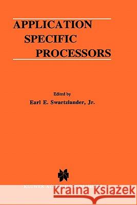 Application Specific Processors E. E. Swartzlander Earl E., Jr. Swartzlander 9780792397922 Kluwer Academic Publishers