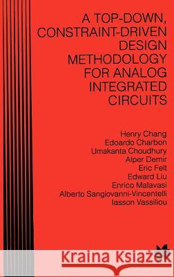 A Top-Down Constraint-Driven Design Methodology for Analog Integrated Circuits Chang, Henry 9780792397946 Kluwer Academic Publishers
