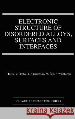 Electronic Structure of Disordered Alloys, Surfaces and Interfaces Ilja Turek I. Turek Vclav Drchal 9780792397984 Kluwer Academic Publishers
