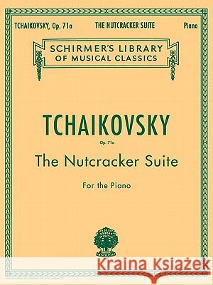 Nutcracker Suite, Op. 71a: Schirmer Library of Classics Volume 1447 Piano Solo Ilyich Tchaikovsky Piotr Peter Ilyich Tchaikovsky Piotr Il'yich Tchaikovsky 9780793552955 G. Schirmer