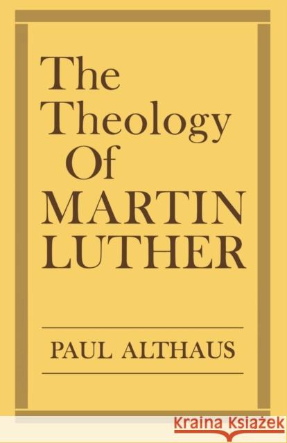 The Theology of Martin Luther Paul Althaus Robert C. Schultz 9780800618551 Augsburg Fortress Publishers