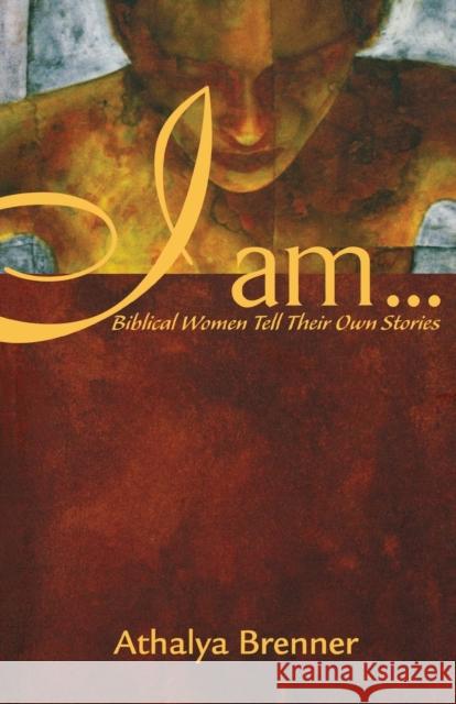 I Am...: Biblical Women Tell Their Own Stories Brenner, Athalya 9780800636654 Augsburg Fortress Publishers