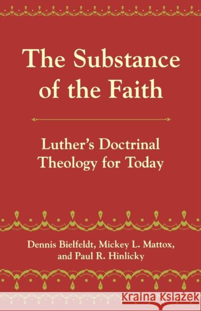 The Substance of the Faith: Luther's Doctrinal Theology for Today Bielfeldt, Dennis 9780800662530 Fortress Press