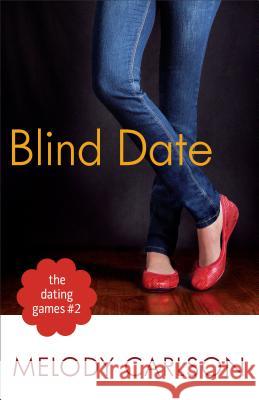 Dating Games #2: Blind Date Melody Carlson 9780800721282 Fleming H. Revell Company