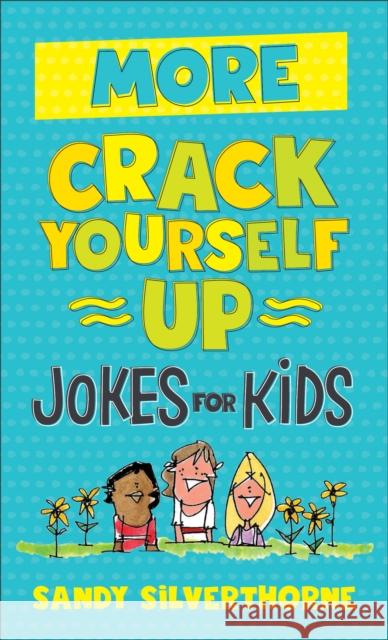 More Crack Yourself Up Jokes for Kids Sandy Silverthorne 9780800729707 Fleming H. Revell Company