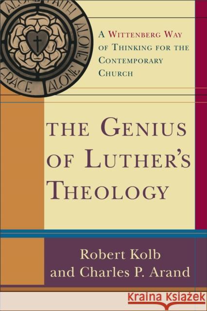 The Genius of Luther's Theology: A Wittenberg Way of Thinking for the Contemporary Church Kolb, Robert 9780801031809 Baker Academic