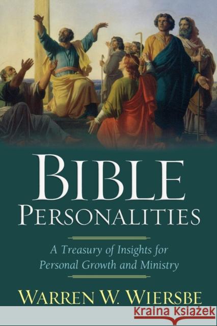 Bible Personalities: A Treasury of Insights for Personal Growth and Ministry Wiersbe, Warren W. 9780801065262 Baker Books