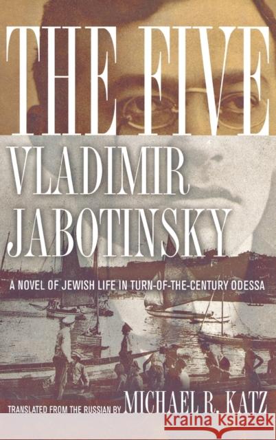 The Five: A Novel of Jewish Life in Turn-Of-The-Century Odessa Jabotinsky, Vladimir 9780801442667 Cornell University Press