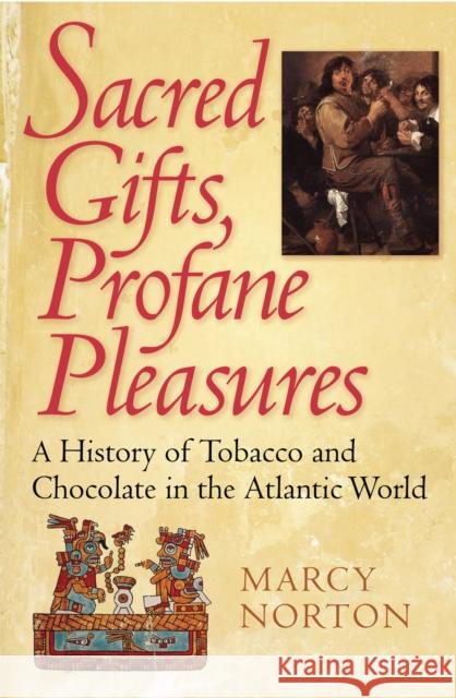 Sacred Gifts, Profane Pleasures Marcy Norton 9780801444937 Cornell University Press