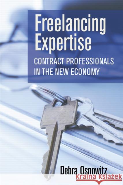 Freelancing Expertise: Contract Professionals in the New Economy Osnowitz, Debra 9780801449369 ILR Press