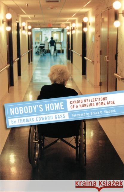 Nobody's Home: Candid Reflections of a Nursing Home Aide Gass, Thomas Edward 9780801472619 ILR Press