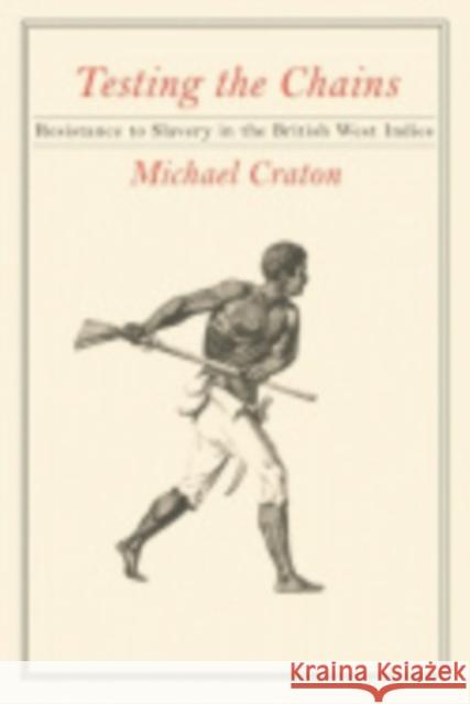 Testing the Chains: Resistance to Slavery in the British West Indies Craton, Michael 9780801475283 Cornell University Press