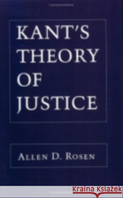 Kant's Theory of Justice Allen D. Rosen 9780801480386 Cornell University Press