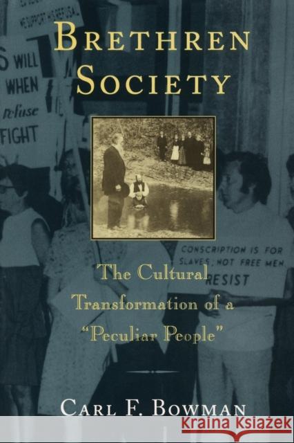 Brethren Society: The Cultural Transformation of a Peculiar People Bowman, Carl F. 9780801849053 Johns Hopkins University Press