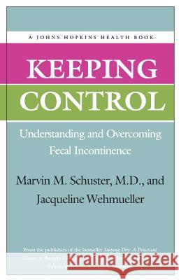 Keeping Control: Understanding and Overcoming Fecal Incontinence Schuster, Marvin M. 9780801849169 Johns Hopkins University Press