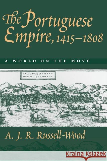 The Portuguese Empire, 1415-1808: A World on the Move Russell-Wood, A. J. R. 9780801859557 0