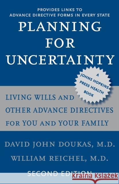Planning for Uncertainty: Living Wills and Other Advance Directives for You and Your Family Doukas, David John 9780801886089 Johns Hopkins University Press