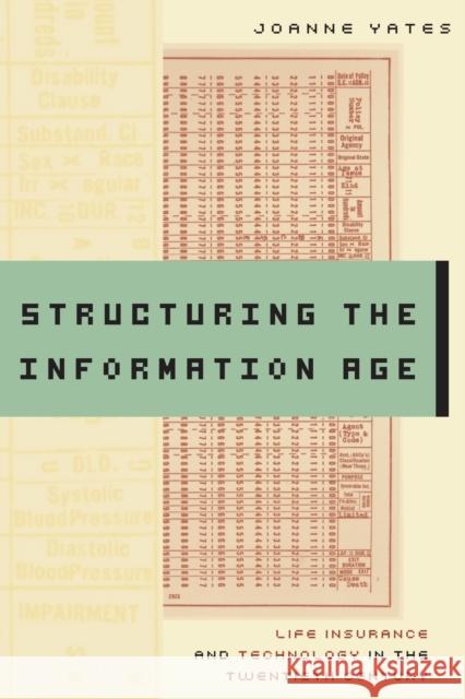 Structuring the Information Age: Life Insurance and Technology in the Twentieth Century Yates, Joanne 9780801890864 JOHNS HOPKINS UNIVERSITY PRESS