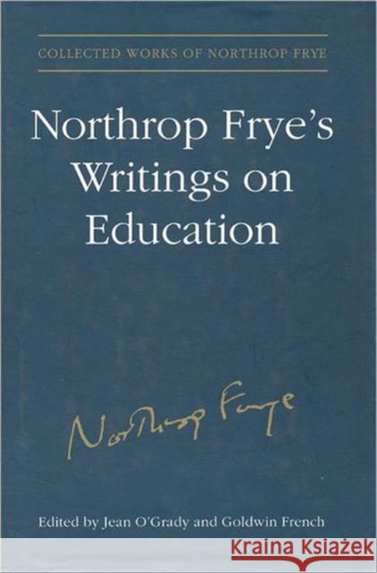 Northrop Frye's Writings on Education Jean O'Grady Northrop Frye 9780802048271 University of Toronto Press