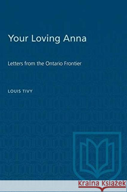 YOUR LOVING ANNA LETTERS ONTARIO FRONP  9780802061669 TORONTO UNIVERSITY PRESS