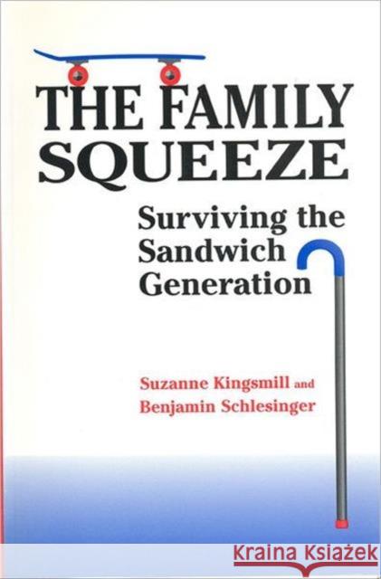Family Squeeze: Surviving the Sandwich Generation Kingsmill, Suzanne 9780802071347 University of Toronto Press