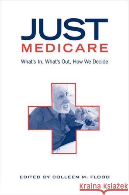 Just Medicare: What's In, What's Out, How We Decide Flood 9780802080028 University of Toronto Press