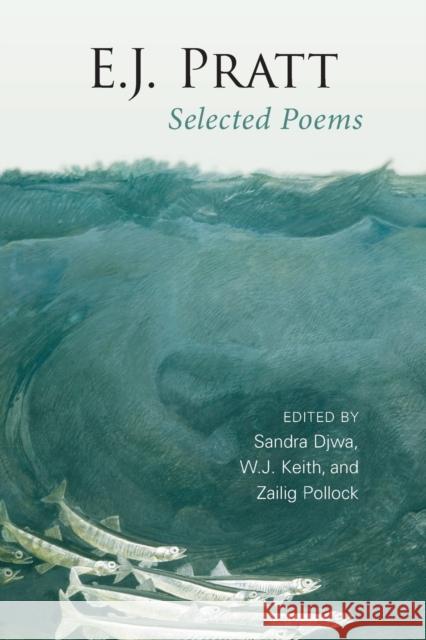 E.J. Pratt: Selected Poems Djwa, Sandra 9780802081551 University of Toronto Press
