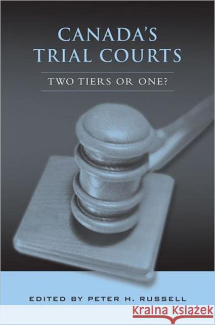 Canada's Trial Courts: Two Tiers or One? Russell, Peter H. 9780802093233 University of Toronto Press