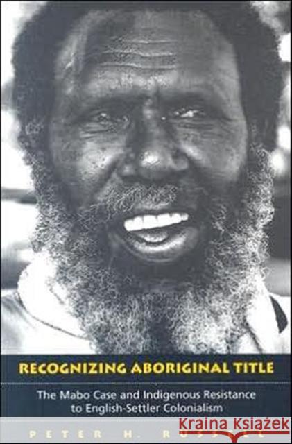 Recognizing Aboriginal Title: The Mabo Case and Indigenous Resistance to English-Settler Colonialism Russell, Peter 9780802094438 University of Toronto Press