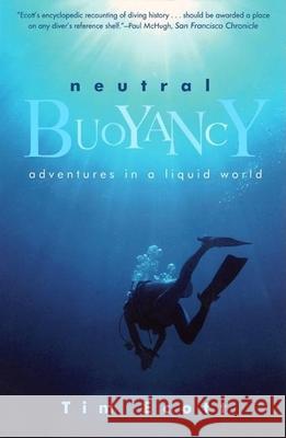 Neutral Buoyancy: Adventures in a Liquid World Tim Ecott 9780802139078 Grove/Atlantic