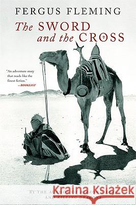 The Sword and the Cross: Two Men and an Empire of Sand Fergus Fleming 9780802141736 Grove Press