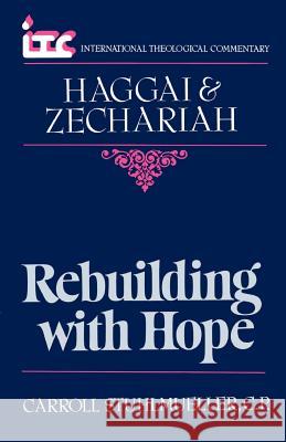 Rebuilding with Hope: A Commentary on the Books of Haggai and Zechariah Carroll Stuhlmueller 9780802803337 Wm. B. Eerdmans Publishing Company