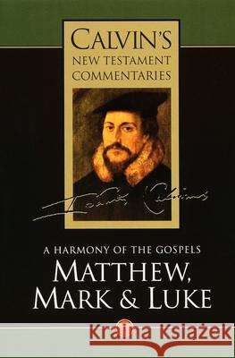 Matthew, Mark, & Luke: A Harmony of the Gospels Calvin, John 9780802808011 Wm. B. Eerdmans Publishing Company