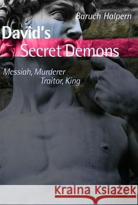 David's Secret Demons: Messiah, Murderer, Traitor, King Halpern, Baruch 9780802827975 Wm. B. Eerdmans Publishing Company