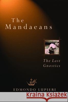 The Mandaeans: The Last Gnostics Lupieri, Edmundo 9780802833501 Wm. B. Eerdmans Publishing Company