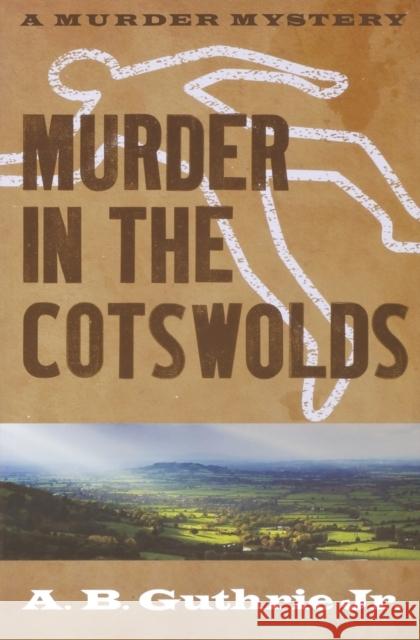 Murder in the Cotswolds A B Guthrie 9780803230316 0