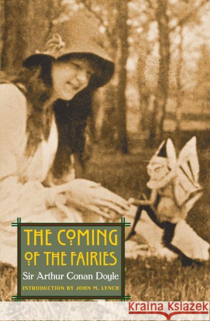 The Coming of the Fairies Arthur Conan Doyle John M. Lynch 9780803266551 University of Nebraska Press