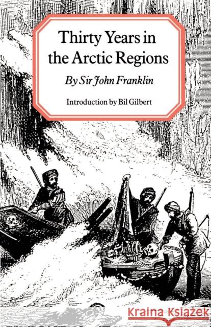 Thirty Years in the Arctic Regions John A. Franklin Sir John Franklin Bil Gilbert 9780803268678 University of Nebraska Press