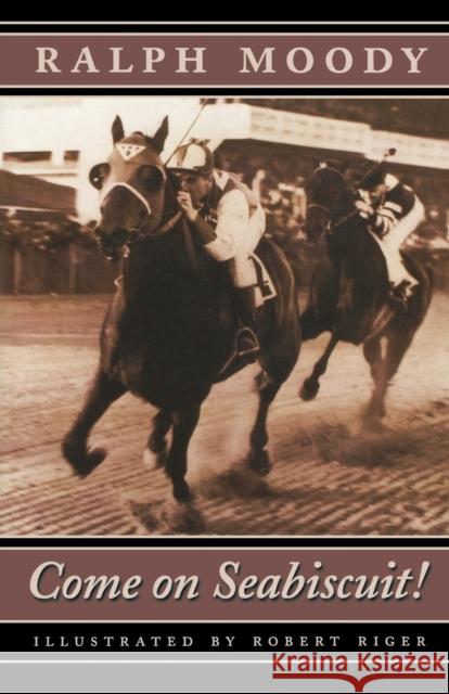 Come on Seabiscuit! Ralph Moody Robert Riger Terry Ed. Moody 9780803282872 Bison Books