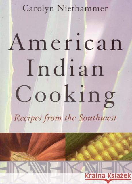 American Indian Cooking: Recipes from the Southwest Niethammer, Carolyn 9780803283756 University of Nebraska Press