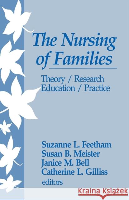 The Nursing of Families: Theory/Research/Education/Practice Feetham, Suzanne L. 9780803947160 Sage Publications