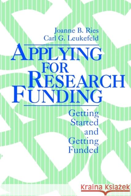 Applying for Research Funding: Getting Started and Getting Funded Ries, Joanne B. 9780803953659 Sage Publications