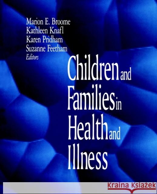 Children and Families in Health and Illness Marion E. Broome Suzanne Feetham Kathleen Knafl 9780803959033 Sage Publications