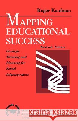 Mapping Educational Success: Strategic Thinking and Planning for School Administrators Roger A. Kaufman Fenwick W. English 9780803962033 Corwin Press